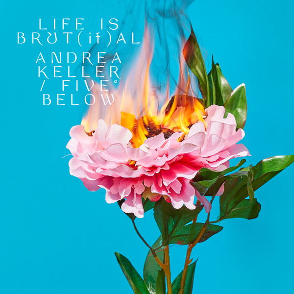 ANDREA KELLER - Andrea Keller's Five Below : Life is Brut​[​if​]​al cover 